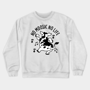 No Moosic No Life Funny Cow Pun Crewneck Sweatshirt